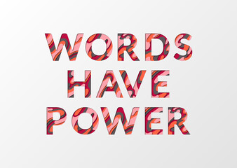 Words have power phrase made of paper cut multilayer font letters.