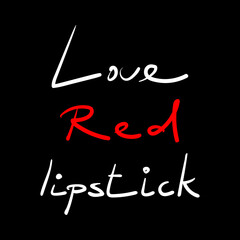 Lettering on a black background Love red lipstick. Vector illustration that can be used for printing on wrapping paper, textiles, grocery bag, cosmetics advertising, and a cosmetics store.