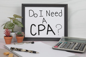 Do I need a CPA sign in gray office desk picture frame with calculator pen clipboard accounting...