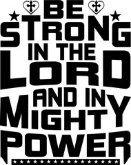 Be strong in the lord and in mighty power tshirt design