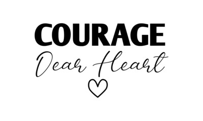 Courage dear Heart, Christian Saying, Typography for print or use as poster, card, flyer or T Shirt