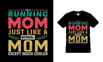 I'm A Running Mom Just Like A Normal Mom t shirt design, vector, apparel, eps 10, template, vintage, typography t shirt