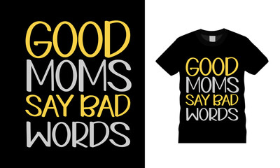 Good Moms Say Bad Words T shirt design, vector, apparel, eps 10, template, mom typography t shirt
