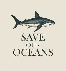 Eco poster on the theme of environmental protection with the words Save our oceans. Vector banner, icon or emblem with a big hand-drawn shark isolated on a light background in retro style
