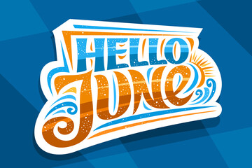Vector lettering Hello June, decorative cut paper badge with curly calligraphic font, illustration of art design waves, summer time concept with swirly hand written words hello june on blue background © mihmihmal