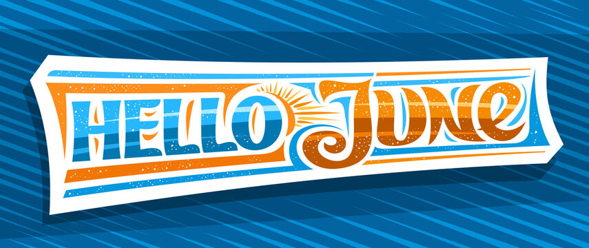 Vector banner Hello June, decorative cut paper badge with curly calligraphic font, illustration of art design sunbeams, summer time concept with swirly hand written words hello june on blue background