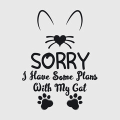 Fototapeta premium Sorry I Have Some Plans With My Cat | Cat Mom | Cat | Pussy | Cat Lover | Funny Quotes | Typography Design | T-shirt Design 