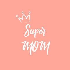Super mom text and crown drawing. Happy Mother's Day