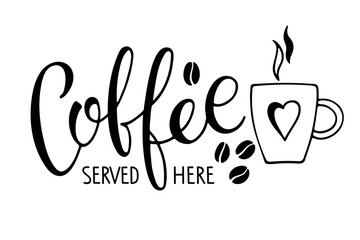 Coffee served here calligraphy lettering and mug. Coffee logo for Bar, restaurant, coffe shop, flyer, card, invitation, sticker, banner. Vector Ink illustration. Typography poster on white background.