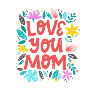 cute hand lettering quote 'Love you, Mom' for mother's day cards, prints, posters, invitations, banners, etc. Floral wreath with copy space for templates. 