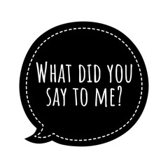 ''What did you say to me?'' Quote Illustration