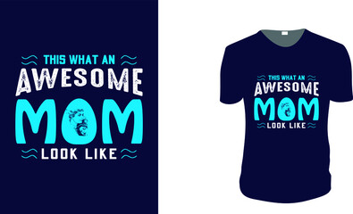 This what an awesome mom look like. Mother's Day T-Shirt, Mother's Day Vector graphic for t shirt. Vector graphic, typographic poster or t-shirt. Mother's Day style background.