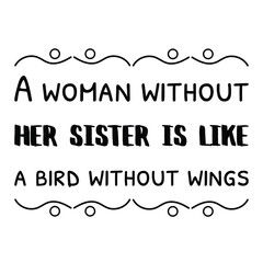 A woman without her sister is like a bird without wings. Vector Quote