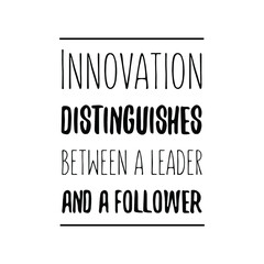  Innovation distinguishes between a leader and a follower. Vector Quote