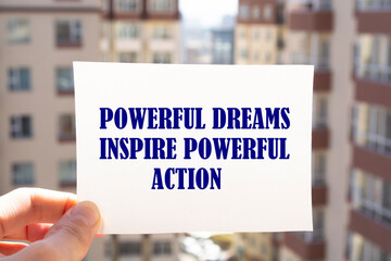 Inspirational motivational quote. Powerful dreams inspire powerful action.