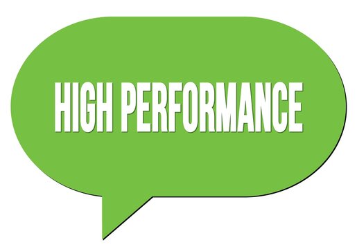 HIGH PERFORMANCE text written in a green speech bubble