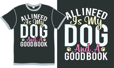all i need is my dog and a good-book, funny dog,  friendship gift, dog lover quote
