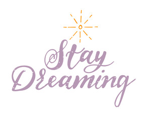 Lettering typography poster, vector design logo. Hand drawn modern  font text - stay dreaming. Illustration for poster, card, t-shirt, tee, banner.