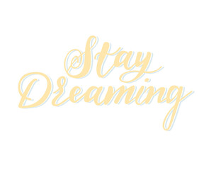 Lettering typography poster, vector design logo. Hand drawn modern  font text - stay dreaming. Illustration for poster, card, t-shirt, tee, banner.