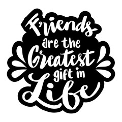 Friend are the greatest gift in life. Hand lettering. Motivational quote.