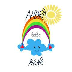 Hand drawn poster, hand lettering italian slogan Andra tutto bene - everything will be fine, in fighting with coronavirus. Illustration of cloud, rainbow, sun, heart. Vector