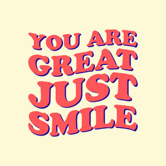 You are great just smile Typography Vector Design Printable on T-shirt Poster Banner Vector Illustration Poster Quote 