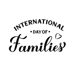 International Day of Families calligraphy hand lettering isolated on white. Annual holiday celebrated on May 15. Vector template for typography poster, banner, flyer, greeting card, etc