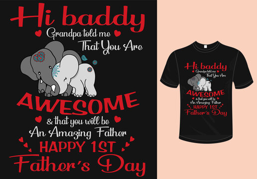 Hi baddy grandpa told me that you are awesome & that you will be an amazing father