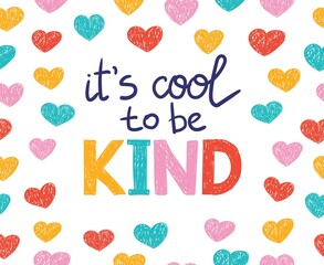 It's cool to be kind - vector lettering, motivational phrase, positive emotions. Slogan, phrase or quote. Modern vector illustration for t-shirt, sweatshirt or other apparel print