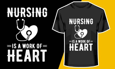 Nursing is a work of heart, nurses t shirt design,  T shirt Design Idea, 