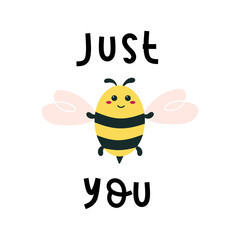 Just bee you quote with happy bumblebee. Kawaii insect. Cute design for baby. Yellow bug with wings.