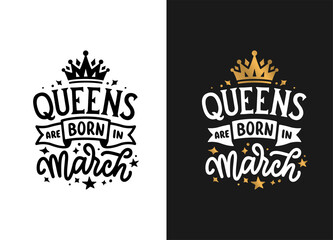 Queens are born in March hand drawn lettering. Birthday t-shirt design. Vector vintage illustration.