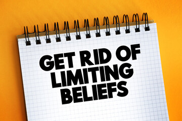 Get Rid Of Limiting Beliefs text quote on notepad, concept background.