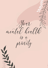 Your mental health is a priority. Mental health positive quote poster 