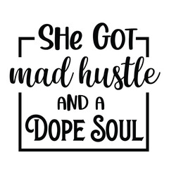 she got mad hustle and a dope soul