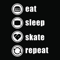 eat, sleep, skatebording and repeat