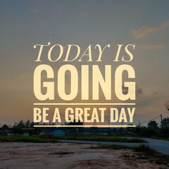 Text TODAY IS GOING BE A GREAT DAY with sunrise background.Motivation quote.