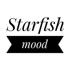 ''Starfish mood'' Quote Illustration