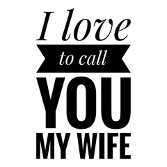 ''I love to call you my wife'' Quote Illustration