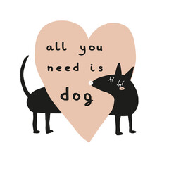 All You Need is Dog. Abstract Vector Art with Funny Black Dog. Cute Hand Drawn Dog and Big Heart Isolated on a White Background. Lovely Nursery Art ideal for Wall Art, Card, Kids Room Decoration. 
