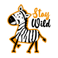 Stay Wild - motivational slogan with cute smiley zebra. Good for T shirt print, poster, card, label, mug and gift design.
