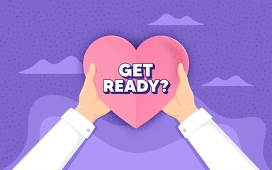 Get ready. Charity and donate concept. Special offer sign. Advertising discounts symbol. Hands holding paper heart. Get ready love badge. Charity help. Vector