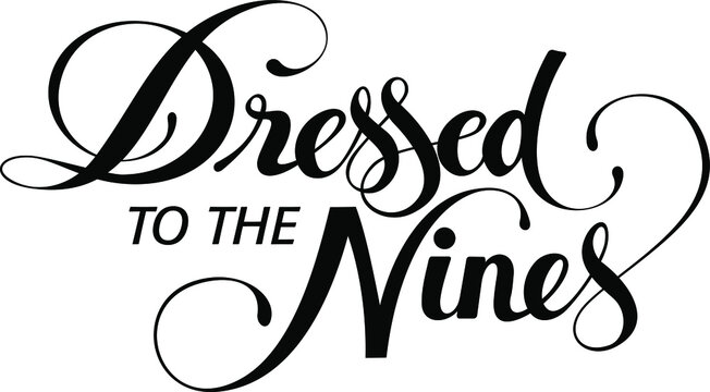 dressed to the Nines - custom calligraphy text