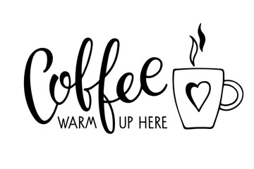 Coffee warm up here calligraphy lettering and mug. Coffee logo for Bar, restaurant, coffe shop, flyer, invitation, sticker, banner. Vector Ink illustration. Typography poster on white background