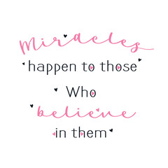 Miracles happen to those who believe in them quote. Vector.