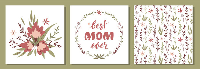 Set of vector floral postcards for Mother's day. Bouquet of flowers. Floral wreath and handwritten lettering best mom ever. Floral vector seamless background. For greeting cards, posters, stickers
