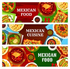 Mexican food cuisine banners, menu dishes and traditional Mexico meals, vector. Mexican food, Latin America cuisine and world kitchens, authentic gourmet tacos, quesadillas and guacamole avocado salsa