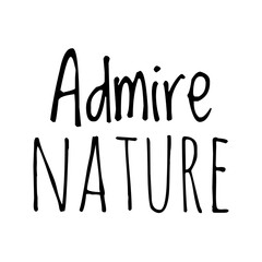 ''Admire nature'' Quote Illustration