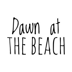 ''Dawn at the beach'' Quote Illustration