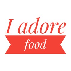 ''I adore food'' Quote Illustration